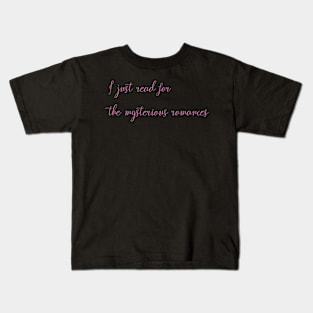 I just read for the mysterious romances Kids T-Shirt